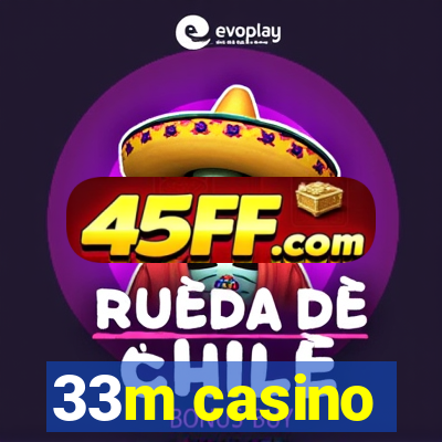 33m casino